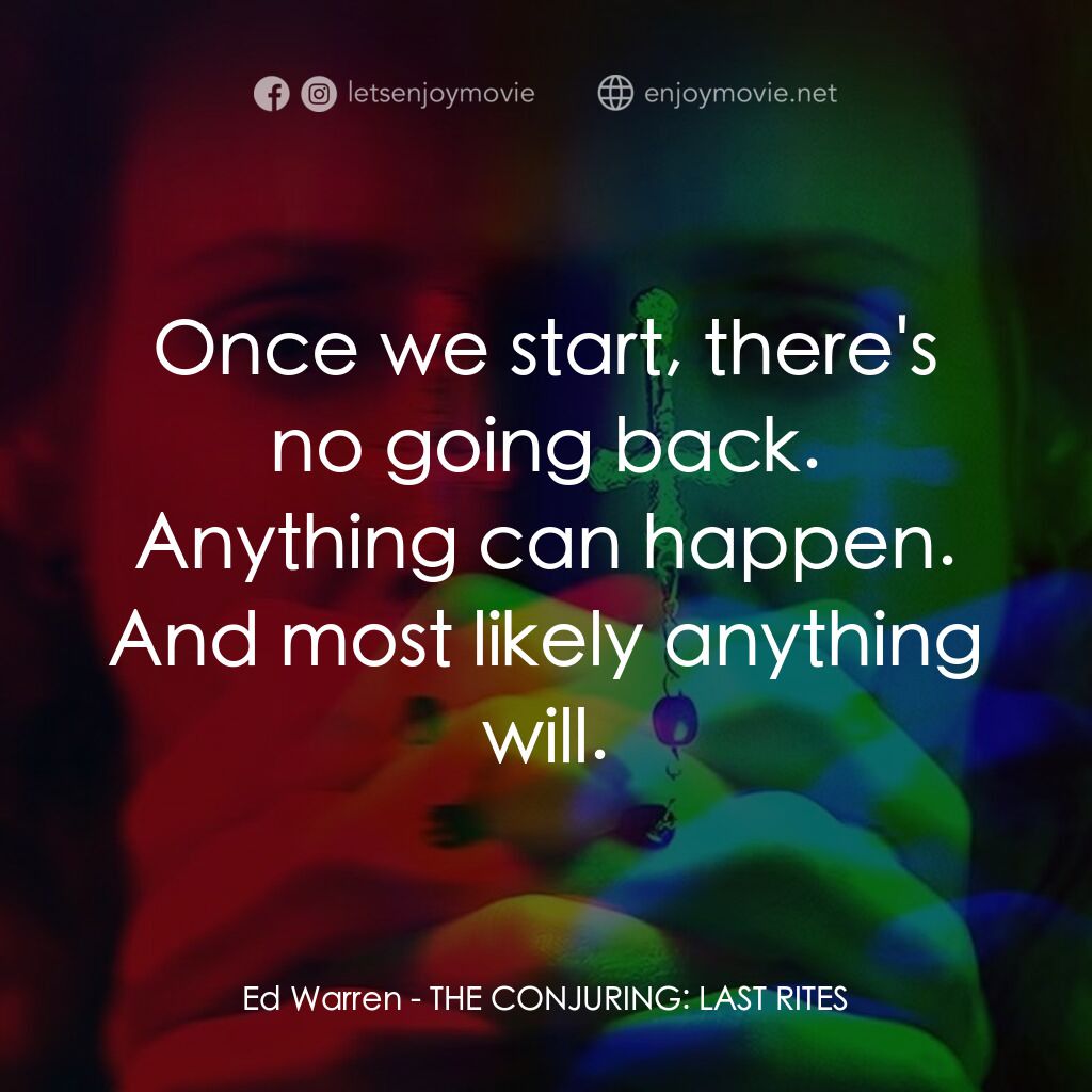 《詭屋驚凶實錄4：最後的儀式》經典台詞：Ed Warren:  Once we start, there's no going ba ...